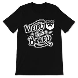 Weird with a Beard - Shirt